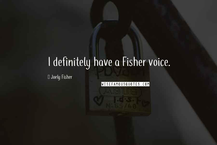 Joely Fisher Quotes: I definitely have a Fisher voice.