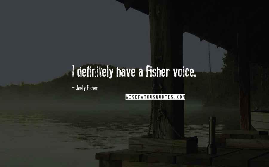 Joely Fisher Quotes: I definitely have a Fisher voice.