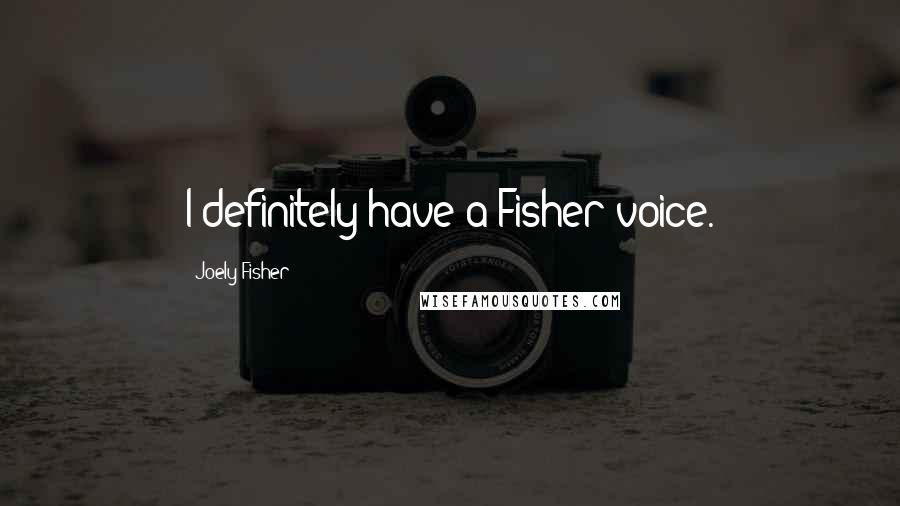 Joely Fisher Quotes: I definitely have a Fisher voice.