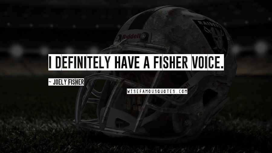 Joely Fisher Quotes: I definitely have a Fisher voice.