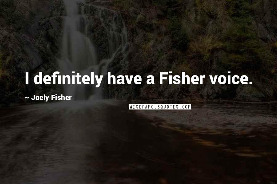 Joely Fisher Quotes: I definitely have a Fisher voice.