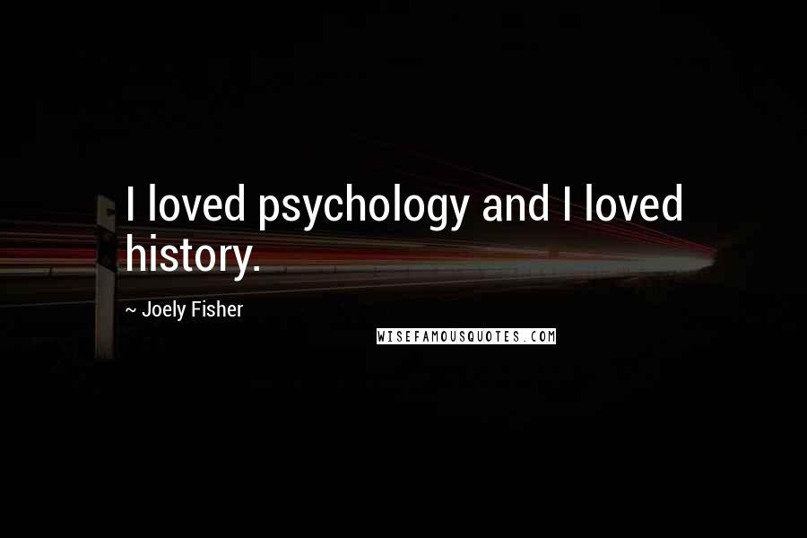 Joely Fisher Quotes: I loved psychology and I loved history.