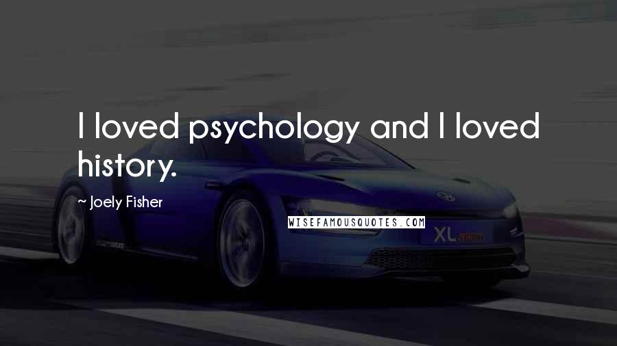 Joely Fisher Quotes: I loved psychology and I loved history.
