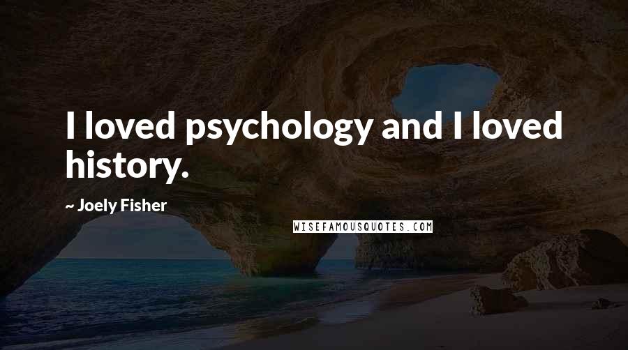 Joely Fisher Quotes: I loved psychology and I loved history.