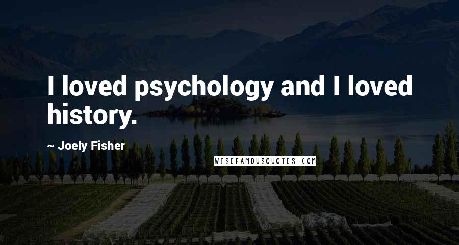 Joely Fisher Quotes: I loved psychology and I loved history.