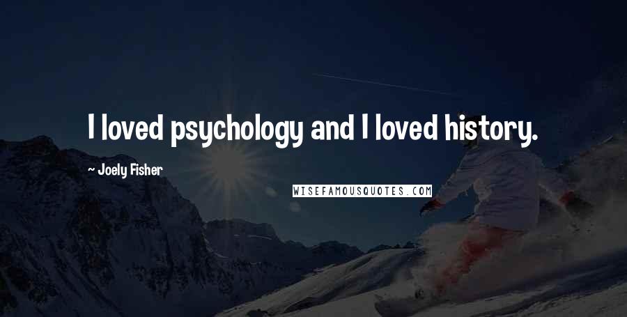 Joely Fisher Quotes: I loved psychology and I loved history.