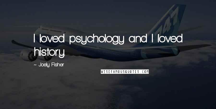 Joely Fisher Quotes: I loved psychology and I loved history.
