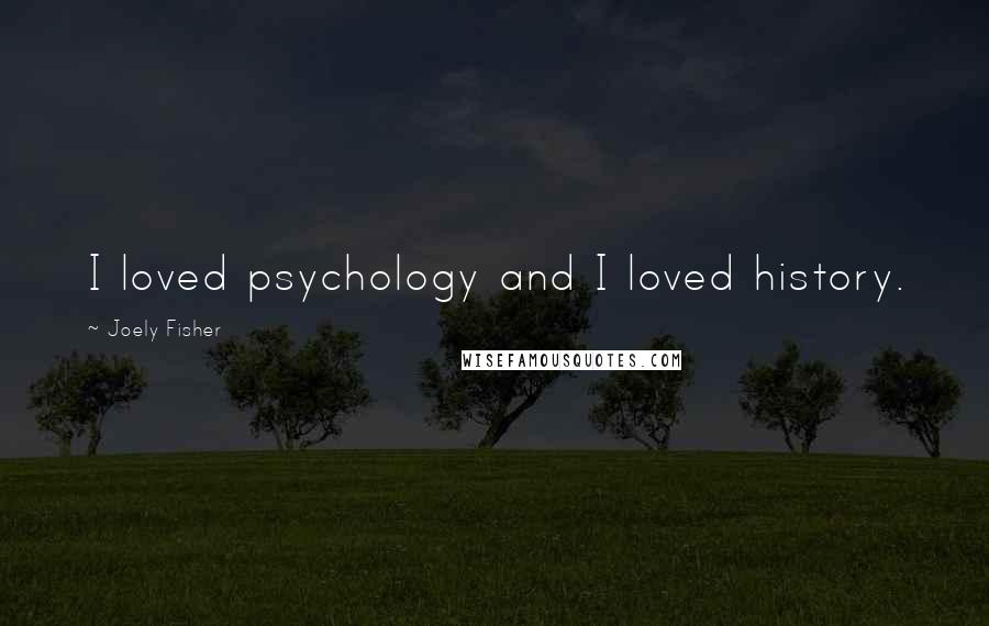 Joely Fisher Quotes: I loved psychology and I loved history.