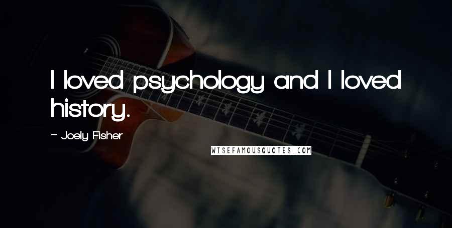 Joely Fisher Quotes: I loved psychology and I loved history.