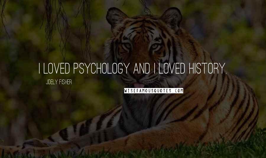Joely Fisher Quotes: I loved psychology and I loved history.