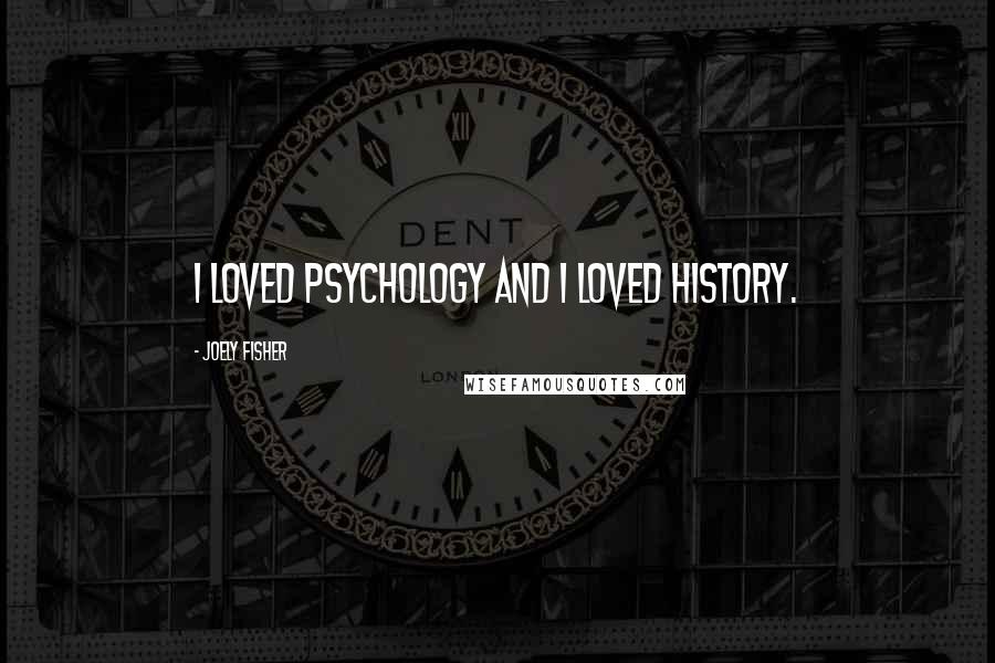Joely Fisher Quotes: I loved psychology and I loved history.