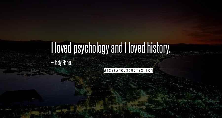 Joely Fisher Quotes: I loved psychology and I loved history.
