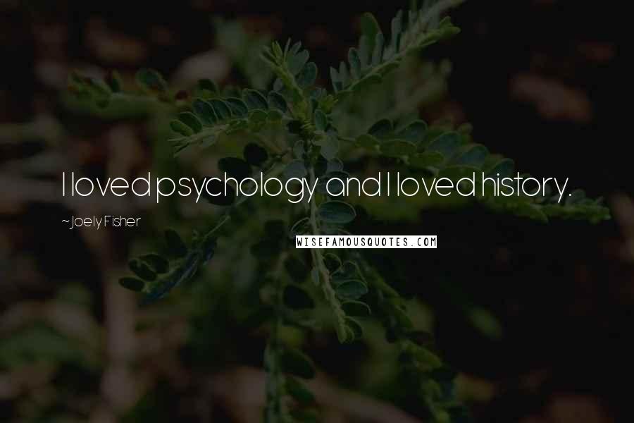 Joely Fisher Quotes: I loved psychology and I loved history.