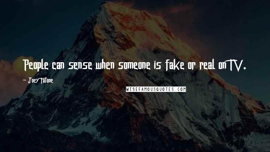 Joey Fatone Quotes: People can sense when someone is fake or real on TV.