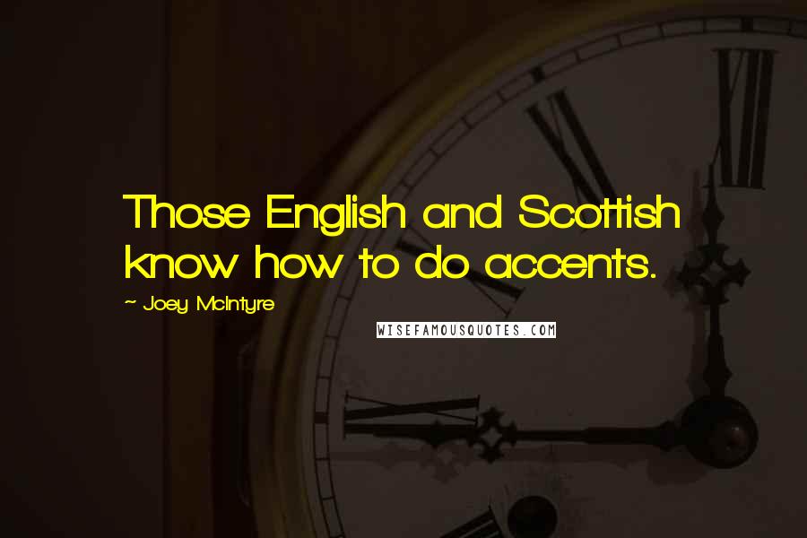 Joey McIntyre Quotes: Those English and Scottish know how to do accents.
