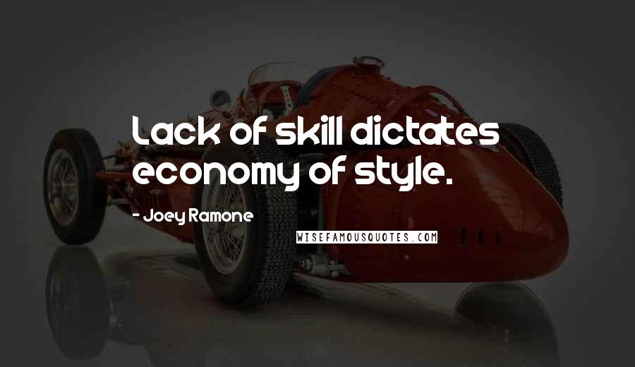 Joey Ramone Quotes: Lack of skill dictates economy of style.