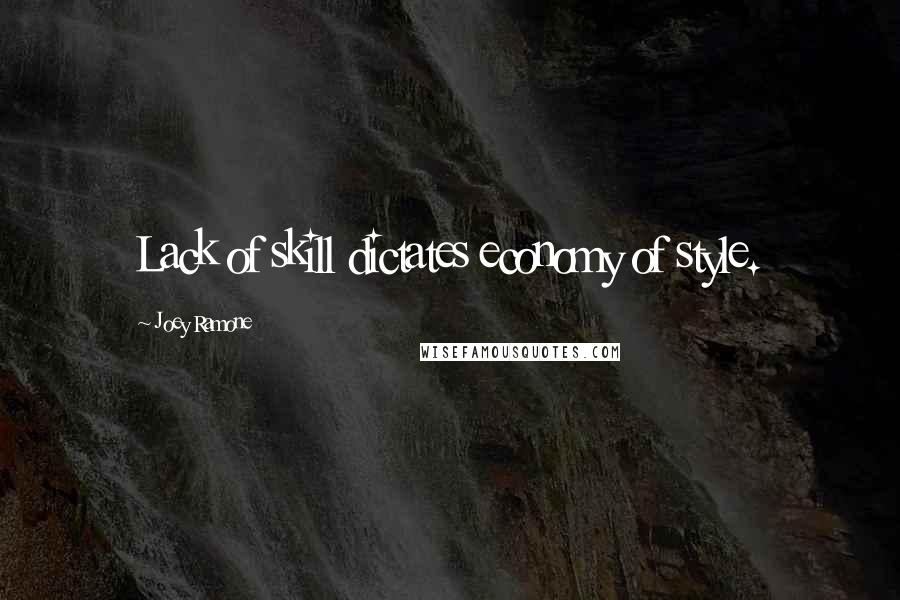 Joey Ramone Quotes: Lack of skill dictates economy of style.