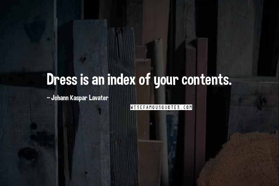 Johann Kaspar Lavater Quotes: Dress is an index of your contents.