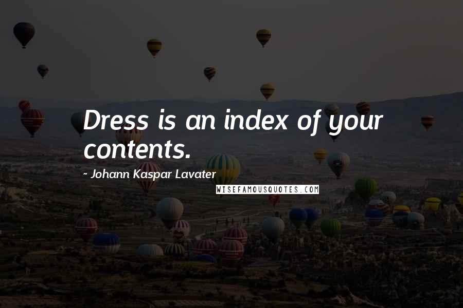 Johann Kaspar Lavater Quotes: Dress is an index of your contents.