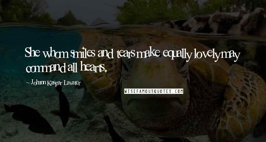 Johann Kaspar Lavater Quotes: She whom smiles and tears make equally lovely may command all hearts.