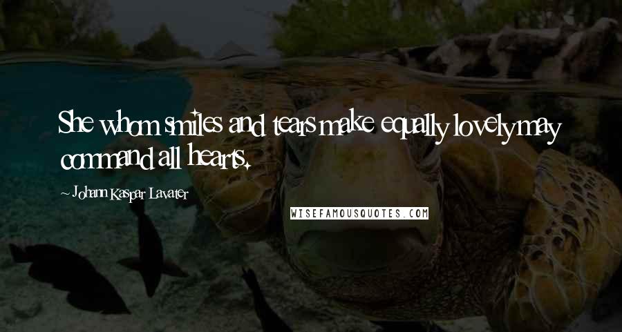 Johann Kaspar Lavater Quotes: She whom smiles and tears make equally lovely may command all hearts.