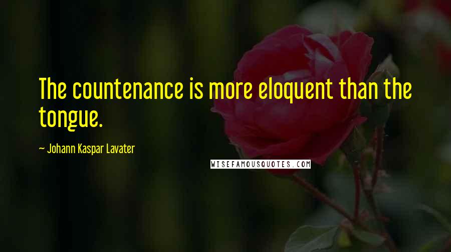 Johann Kaspar Lavater Quotes: The countenance is more eloquent than the tongue.