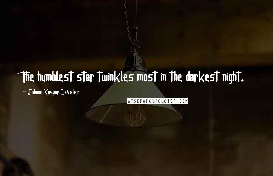 Johann Kaspar Lavater Quotes: The humblest star twinkles most in the darkest night.