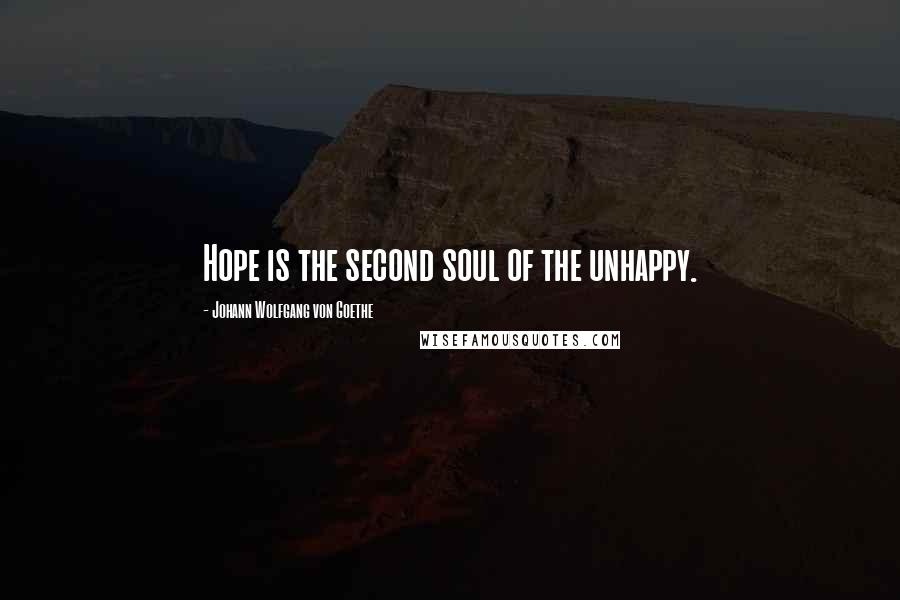 Johann Wolfgang Von Goethe Quotes: Hope is the second soul of the unhappy.