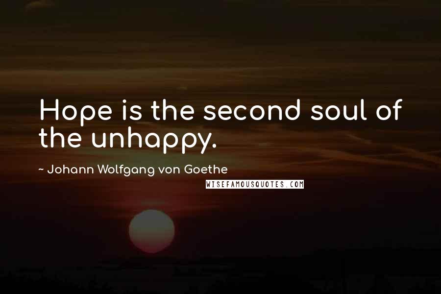 Johann Wolfgang Von Goethe Quotes: Hope is the second soul of the unhappy.