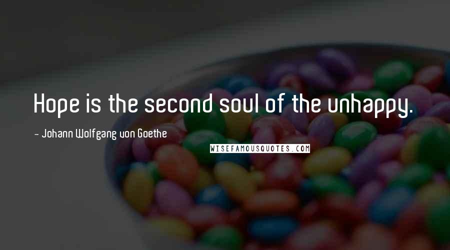 Johann Wolfgang Von Goethe Quotes: Hope is the second soul of the unhappy.