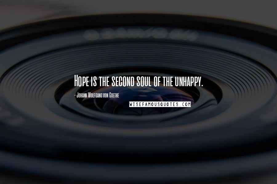 Johann Wolfgang Von Goethe Quotes: Hope is the second soul of the unhappy.