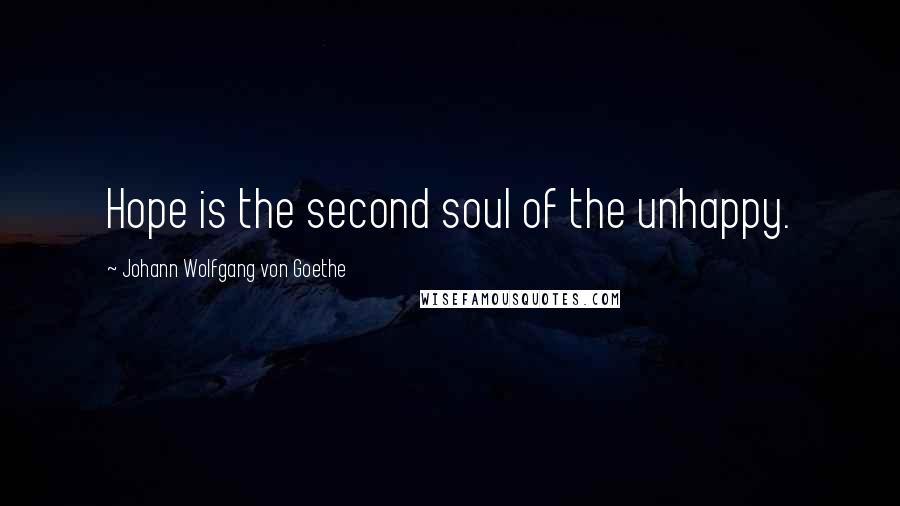 Johann Wolfgang Von Goethe Quotes: Hope is the second soul of the unhappy.