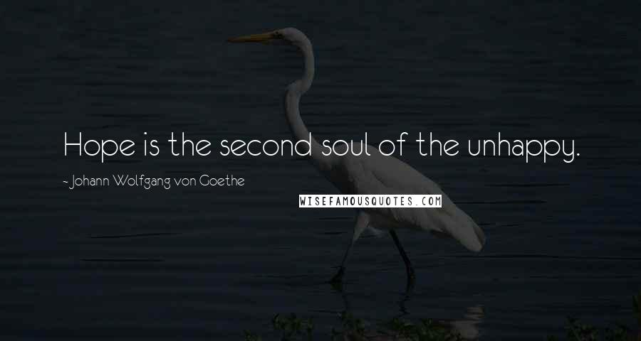 Johann Wolfgang Von Goethe Quotes: Hope is the second soul of the unhappy.