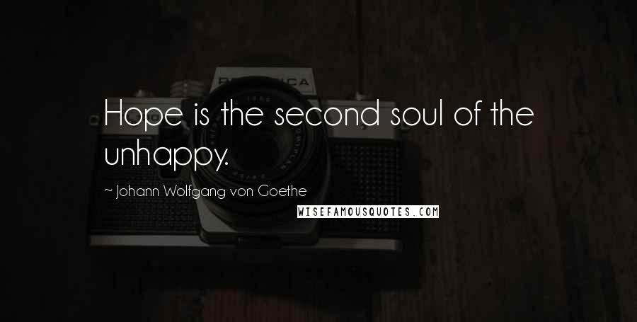 Johann Wolfgang Von Goethe Quotes: Hope is the second soul of the unhappy.