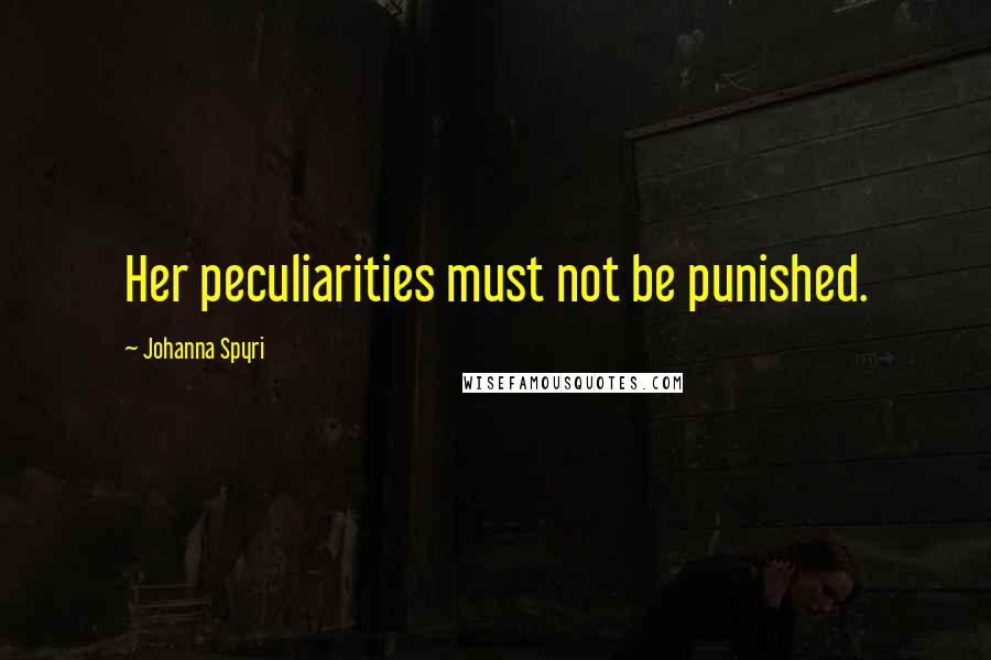 Johanna Spyri Quotes: Her peculiarities must not be punished.
