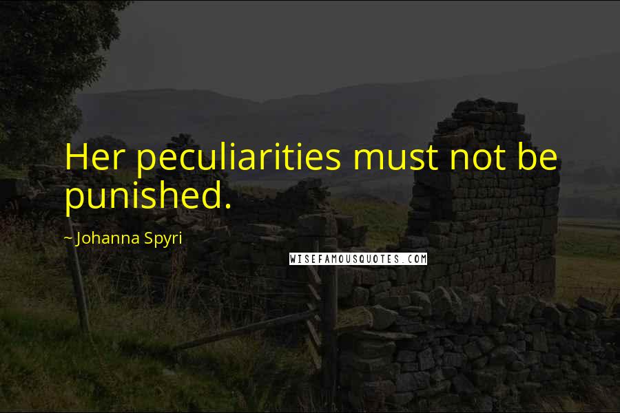 Johanna Spyri Quotes: Her peculiarities must not be punished.