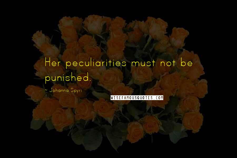 Johanna Spyri Quotes: Her peculiarities must not be punished.