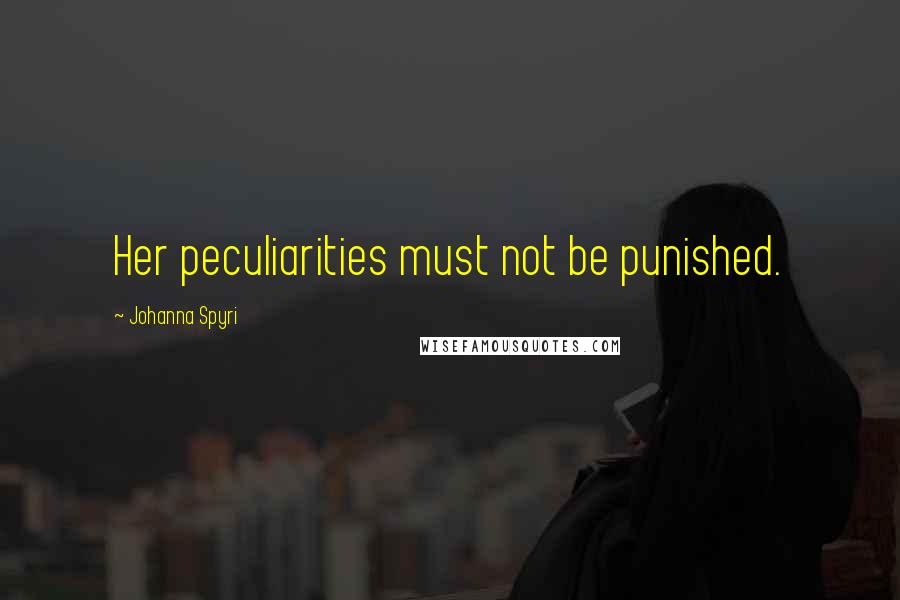Johanna Spyri Quotes: Her peculiarities must not be punished.