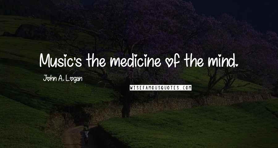 John A. Logan Quotes: Music's the medicine of the mind.