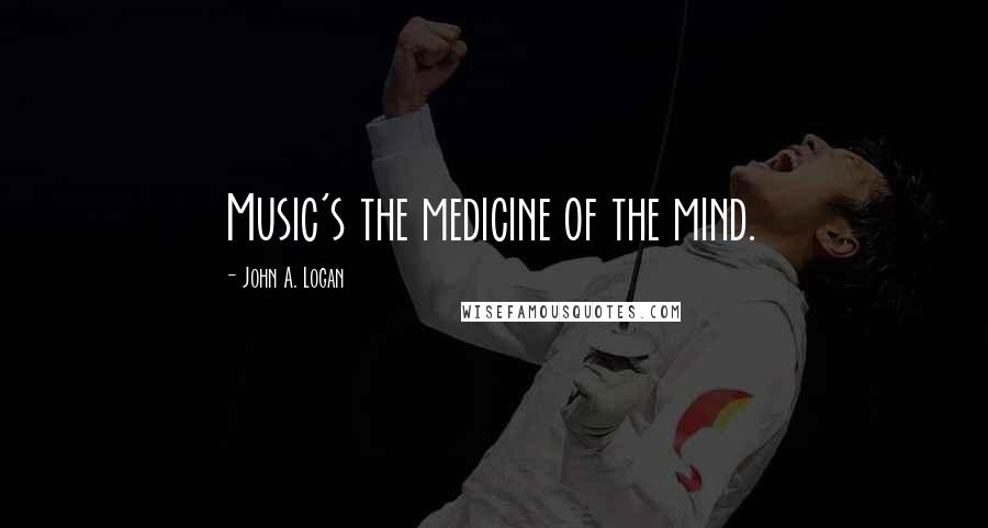 John A. Logan Quotes: Music's the medicine of the mind.