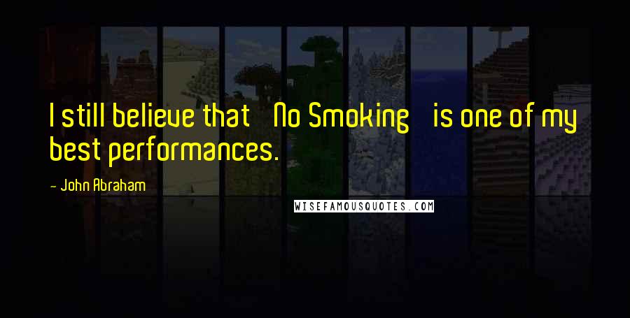 John Abraham Quotes: I still believe that 'No Smoking' is one of my best performances.