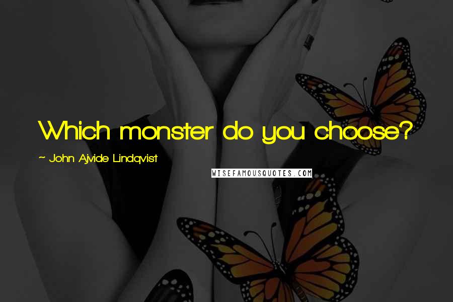 John Ajvide Lindqvist Quotes: Which monster do you choose?