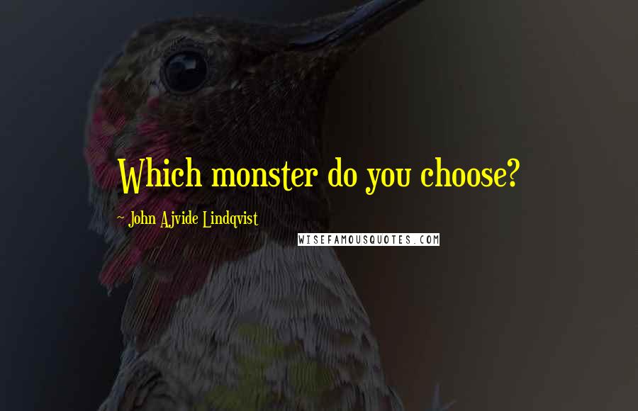 John Ajvide Lindqvist Quotes: Which monster do you choose?