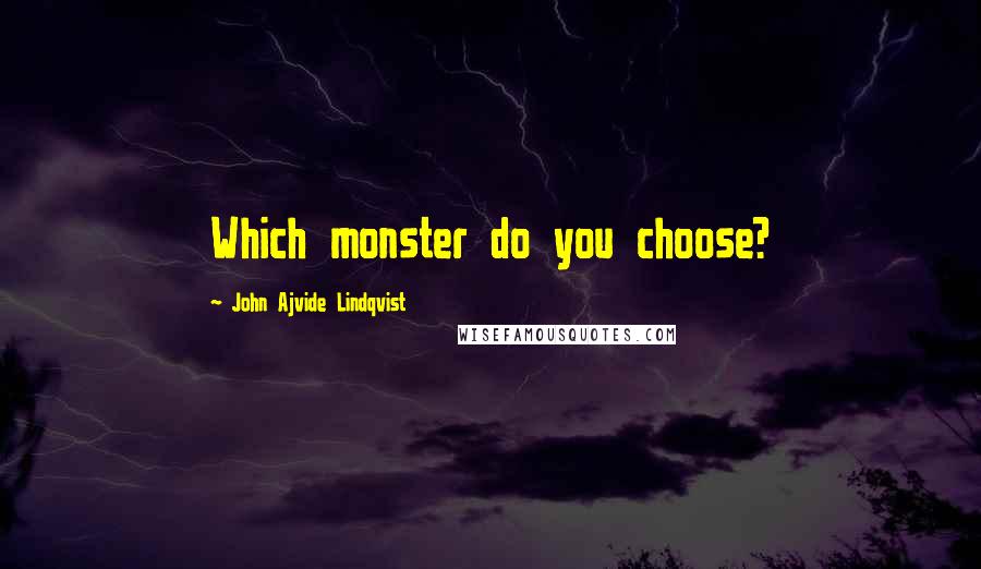 John Ajvide Lindqvist Quotes: Which monster do you choose?