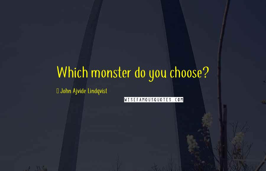 John Ajvide Lindqvist Quotes: Which monster do you choose?