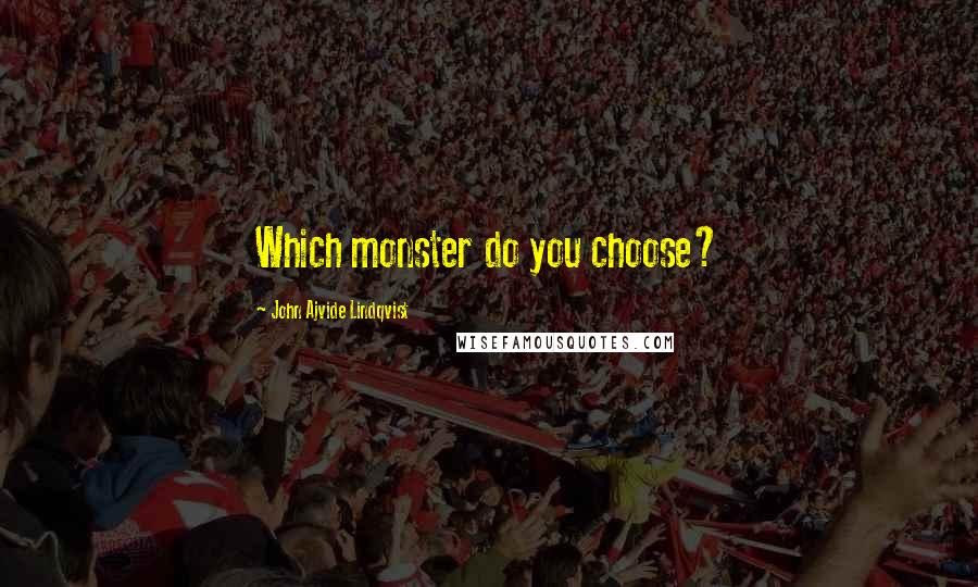 John Ajvide Lindqvist Quotes: Which monster do you choose?