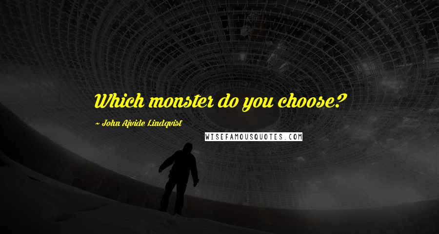 John Ajvide Lindqvist Quotes: Which monster do you choose?