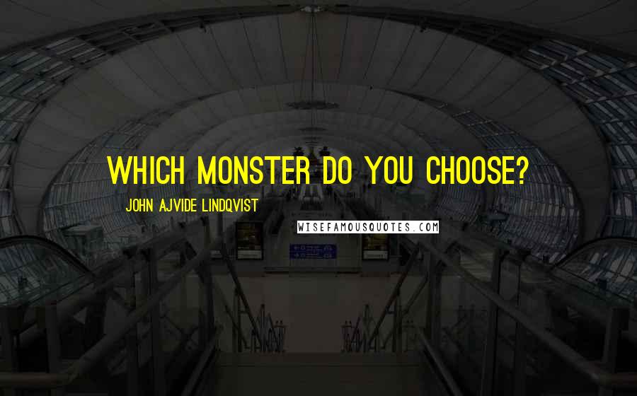 John Ajvide Lindqvist Quotes: Which monster do you choose?