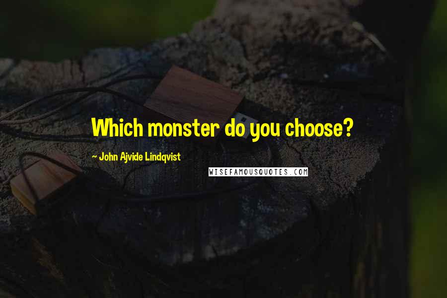 John Ajvide Lindqvist Quotes: Which monster do you choose?