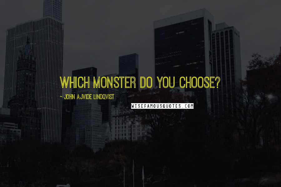 John Ajvide Lindqvist Quotes: Which monster do you choose?